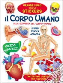 Il corpo umano. Alla scoperta del corpo umano. Con adesivi. Ediz. a colori libro