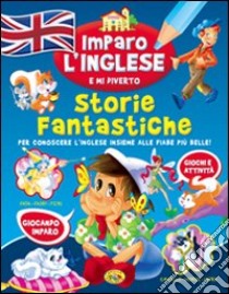 Storie fantastiche. Imparo l'inglese e mi diverto libro