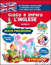 Gioco e imparo l'inglese: Storie fantastiche-La fattoria libro