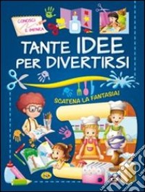 Tante idee per divertirsi libro