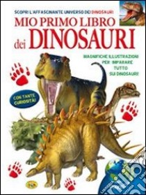 Mio primo libro dei dinosauri. Ediz. illustrata libro