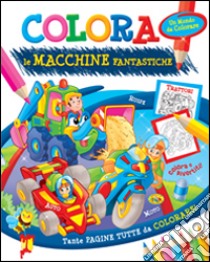 Colora le macchine fantastiche. Ediz. illustrata libro