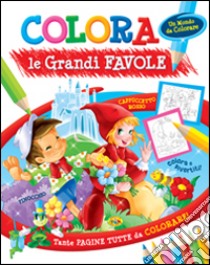 Colora le grandi favole. Ediz. illustrata libro