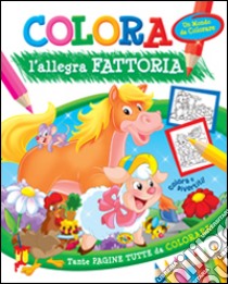 Colora l'allegra fattoria. Ediz. illustrata libro