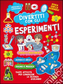 Diverti con gli esperimenti. Ediz. illustrata libro