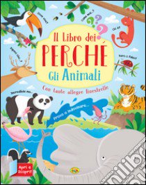 Gli animali. Il libro dei perché. Ediz. a colori libro