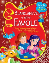 Biancaneve e altre favole. Ediz. illustrata libro