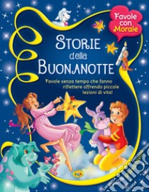 Storie della buonanotte. Favole senza tempo che fanno riflettere offrendo piccole lezioni di vita!  libro