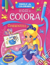 Cenerentola. Leggi e colora. Favole da colorare! Ediz. a colori libro di Cernuschi Claudio