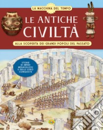 Le antiche civiltà. Alla scoperta dei grandi popoli del passato. La macchina del tempo libro di Martin Ruth