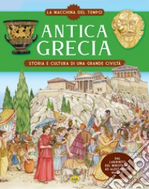 Antica Grecia. Storia e cultura di una grande civiltà. La macchina del tempo libro