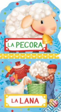 La pecora. La lana. Ediz. illustrata libro