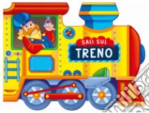 Sali sul treno. Ediz. a colori libro