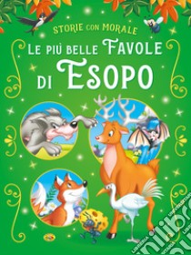 Le più belle favole di Esopo. Ediz. a colori libro