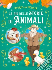 Le più belle storie di animali. Ediz. a colori libro