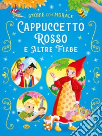 Cappuccetto Rosso e altre fiabe. Ediz. a colori libro