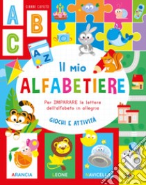 Il mio alfabetiere. Per imparare le lettere dell'alfabeto in allegria libro di Caputo Gianni