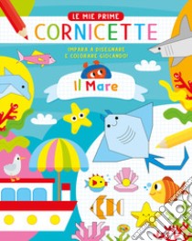 Il mare. Le mie prime cornicette. Ediz. a colori libro di Caputo Gianni