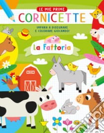 La fattoria. Le mie prime cornicette. Ediz. a colori libro di Caputo Gianni