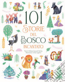 101 storie del bosco incantato. Ediz. a colori libro di Leonardi Hartley Stefania