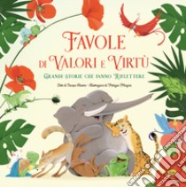 Favole di valori e virtù. Grandi storie che fanno riflettere. Ediz. a colori libro di Olivieri Jacopo