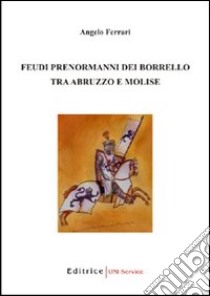 Feudi prenormanni dei Borrello tra Abruzzo e Molise libro di Ferrari Angelo