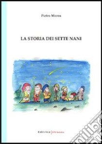 La storia dei sette nani libro di Moros Pietro