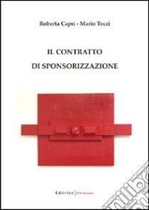 Il contratto di sponsorizzazione libro di Tocci Mario - Capri Roberta