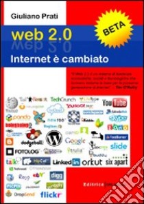 Web 2.0. Internet è cambiato libro di Prati Giuliano