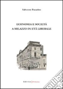 Economia e società a Milazzo in età liberale libro di Fucarino Salvatore