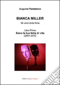 Bianca Miller. Gli anni della follia (1) libro di Panebarco Demeo Augusto