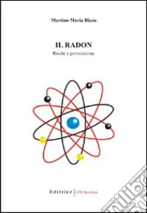 Il radon. Rischi e prevenzione libro di Rizzo Martino M.