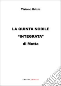 La «Quinta nobile integrata» di Motta libro di Brizio Tiziano