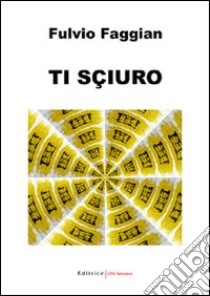 Ti sciuro libro di Faggian Fulvio