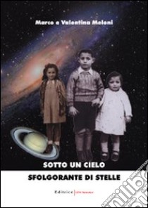 Sotto un cielo sfolgorante di stelle libro di Meloni Valentina - Meloni Marco