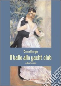 Il ballo allo yacht club libro di Giorgio Cinzia