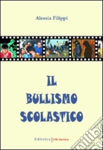 Il bullismo scolastico libro di Filippi Alessia