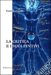 La critica e i suoi fintivi libro di Barbagallo Santi