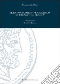 Il riconoscimento biometrico. Sicurezza versus privacy libro di Preite Gianpasquale