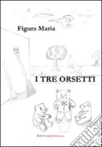 I tre orsetti libro di Figura Maria