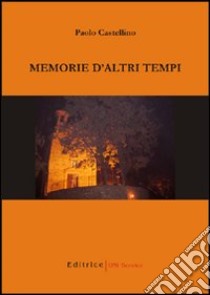 Memorie d'altri tempi libro di Castellino Paolo