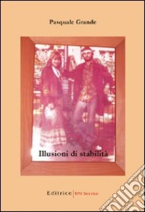 Illusioni di stabilità libro di Grande Pasquale