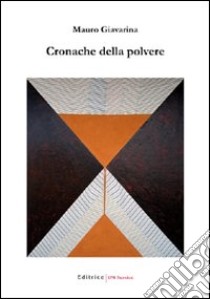 Cronache della polvere libro di Giavarina Mauro