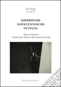 Esperienze novecentesche in Italia. Percorsi letterari da Giacomo Noventa ad Ascanio Celestini libro di Neiger Ada