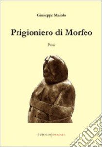 Prigioniero di Morfeo libro di Maiolo Giuseppe