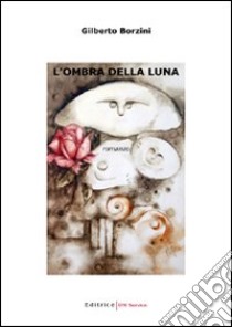 L'ombra della luna libro di Borzini Gilberto