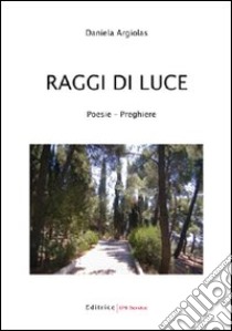 Raggi di luce libro di Argiolas Daniela