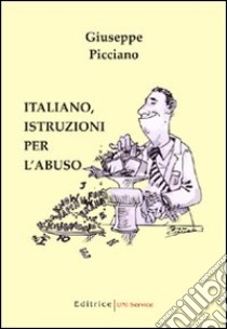 Italiano, istruzioni per l'abuso libro di Picciano Giuseppe