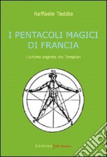 I pentacoli magici di Francia. L'ultimo segreto dei Templari libro di Taddia Raffaele