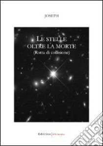 Le stelle oltre la morte. Rotta di collisione libro di Joseph